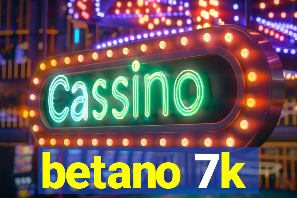 betano 7k